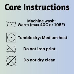 This garment is machine washable with warm water and can be tumble dried on medium heat. Do not dry clean. Do not iron the print.