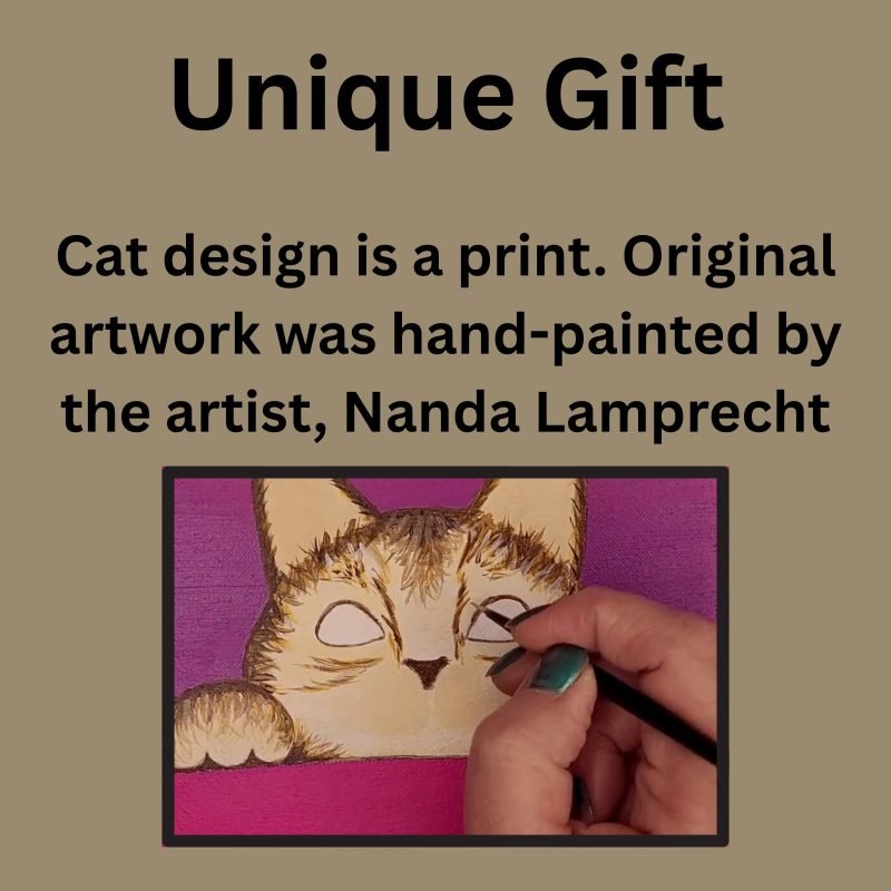 This brown cat design is a unique gift since the original artwork was hand-painted by the artist, Nanda Lamprecht.