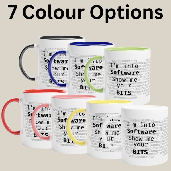 7 Colour Options Im into Software Mug This computer nerd mug has seven colour options such as, white, black, blue, red, pink, yellow or green.