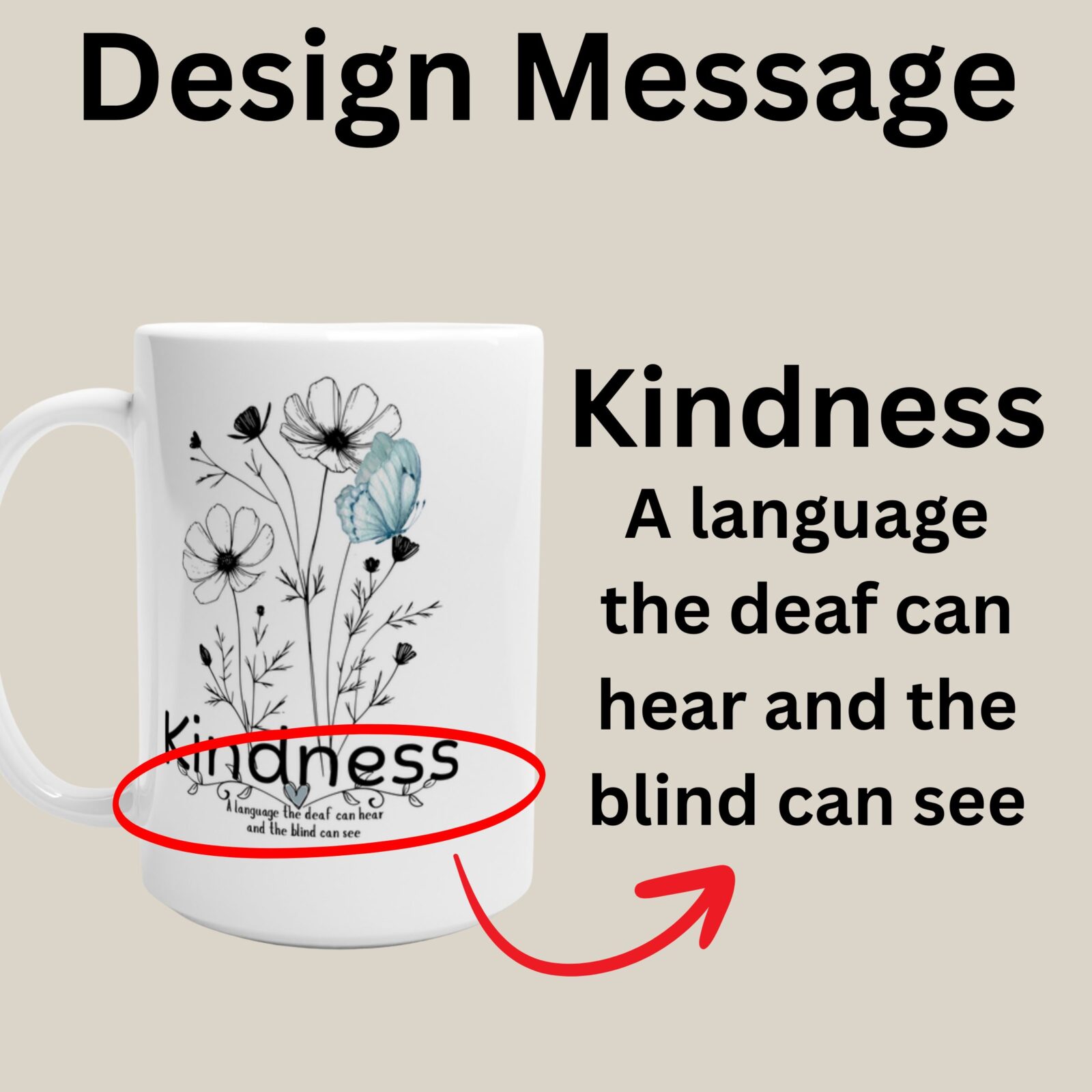 The message of ths white 15oz ceramic mug features the word “Kindness” — followed by the touching quote, “a language the deaf can hear and the blind can see.”