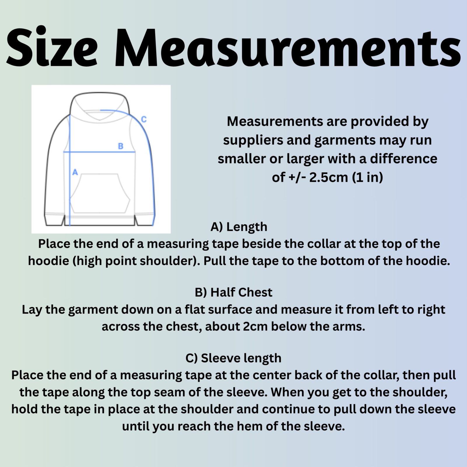 To determine your size, measure from the highest point of your shoulder to the bottom of the hoodie, then measure from left to right across the chest (about 2cm below the arms).