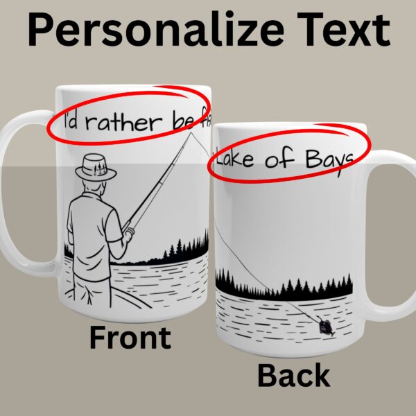Personalize Text Id rather be fishing 15oz Mug This white 15 oz mug has a fisherman design and custom text to personalize it on the front and back of the mug.