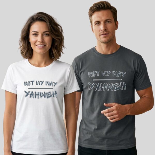 A woman wearing a white coloured unisex Christian t-shirt and a man wearing a charcoal coloured unisex Christian t-shirt, both with a religious text "Not My Way Yahweh". A reminder that we should not rely on our own strength, but rather on the strength and wisdom of Yahweh.