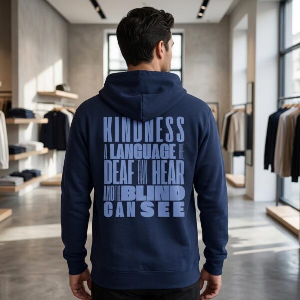 Kind Hear See Zip Hoodie Man Store A man wearing a navy unisex full zip up hoodie with an inspirational message "Kindness, a language the deaf can hear and the blind can see". The design on this Christian hoodie is printed on the back of the hoodie only.